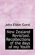 New Zealand Revisited. Recollections of the Days of My Youth