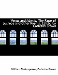 Venus and Adonis, the Rape of Lucrece and Other Poems. Edited by Carleton Brown