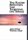 Two Russian Reformers Ivan Turgeneve, Leo Tolstoy