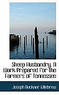 Sheep Husbandry. a Work Prepared for the Farmers of Tennessee