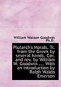 Plutarch's Morals. Tr. from the Greek by Several Hands. Cor. and REV. by William W. Goodwin ... with