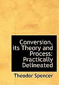 Conversion, Its Theory and Process: Practically Delineated