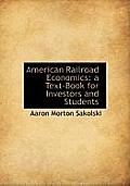 American Railroad Economics: A Text-Book for Investors and Students