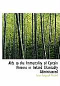 AIDS to the Immortality of Certain Persons in Ireland Charitably Administered