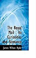 The Royal Mail: Its Curiosities and Romance