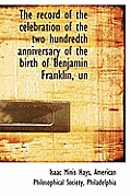 The Record of the Celebration of the Two Hundredth Anniversary of the Birth of Benjamin Franklin, Un