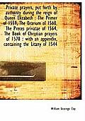 Private Prayers, Put Forth by Authority During the Reign of Queen Elizabeth: The Primer of 1559, Th