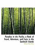 Paradise in the Pacific; A Book of Travel, Adventure, and Facts in the Sandwich Islands