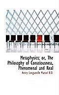 Metaphysics; Or, the Philosophy of Consciousness, Phenomenal and Real