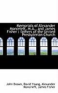 Memorials of Alexander Moncrieff, M.A., and James Fisher: Fathers of the United Presbyterian Church