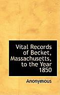 Vital Records of Becket, Massachusetts, to the Year 1850
