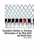 Transatlantic Sketches; Or, Travelling Reminiscences of the West Indies and United States
