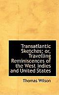 Transatlantic Sketches; Or, Travelling Reminiscences of the West Indies and United States