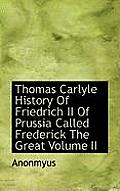 Thomas Carlyle History of Friedrich II of Prussia Called Frederick the Great Volume II