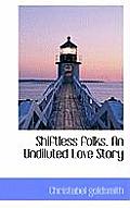 Shiftless Folks. an Undiluted Love Story