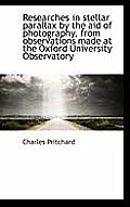 Researches in Stellar Parallax by the Aid of Photography, from Observations Made at the Oxford Unive