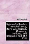 Notes of a Ramble Through France, Italy, Switzerland, Germany, Holland, and Belgium: And of a Visit