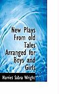 New Plays from Old Tales Arranged for Boys and Girls