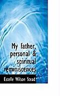 My Father, Personal & Spiritual Reminiscences