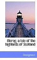 Morag, a Tale of the Highlands of Scotland