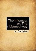 The Micmac; Or, the Ribboned Way