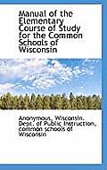 Manual of the Elementary Course of Study for the Common Schools of Wisconsin