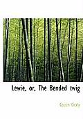 Lewie, Or, the Bended Twig