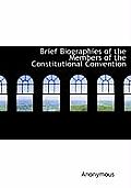 Brief Biographies of the Members of the Constitutional Convention