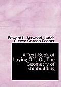 A Text-Book of Laying Off, Or, the Geometry of Shipbuilding