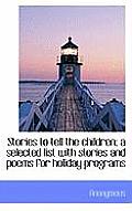 Stories to Tell the Children; A Selected List with Stories and Poems for Holiday Programs