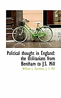 Political Thought in England: The Utilitarians from Bentham to J.S. Mill