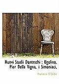 Nuovi Studii Danteschi: Ugolino, Pier Della Vigna, I Simoniaci,