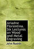 Ariadne Florentina. Six Lectures on Wood and Metal Engraving