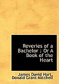 Reveries of a Bachelor: Or a Book of the Heart