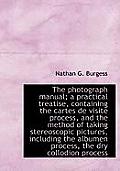 The Photograph Manual; A Practical Treatise, Containing the Cartes de Visite Process, and the Method
