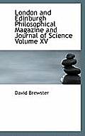 London and Edinburgh Philosophical Magazine and Journal of Science Volume XV