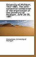 University of Michigan. 1837-1887. the Semi-Centennial Celebration of the Organization of the Univer