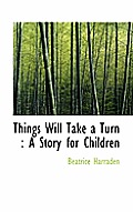 Things Will Take a Turn: A Story for Children