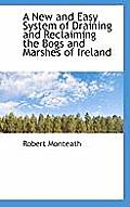 A New and Easy System of Draining and Reclaiming the Bogs and Marshes of Ireland