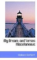 My Dream; And Verses Miscellaneous
