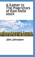 A Lletter to the Proprietors of East-India Stock