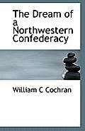 The Dream of a Northwestern Confederacy
