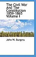 The Civil War and the Constitution 1859-1865 Volume I