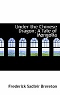 Under the Chinese Dragon; A Tale of Mongolia