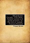 Old and New Canada, 1753-1844: Historic Scenes and Social Pictures, Or, the Life of Joseph-Francois
