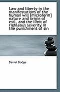 Law and Liberty in the Manifestations of the Human Will [Microform] Nature and Origin of Evil, and T