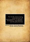 The Tenth Island; Being Some Account of Newfoundland, Its People, Its Politics, Its Problems, and It