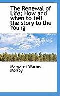 The Renewal of Life; How and When to Tell the Story to the Young