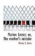 Marion Lester; Or, the Mother's Mistake
