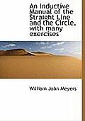An Inductive Manual of the Straight Line and the Circle, with Many Exercises
